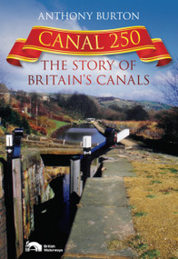 Canal 250 (The Story of Britain's Canals) by Anthony Burton, 9780752459523