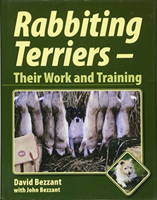 Rabbiting Terriers (Their Work and Training) by David Bezzant, John Bezzant, 9781861268822