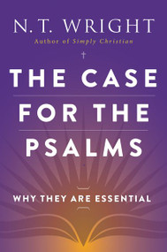 The Case for the Psalms (Why They Are Essential) by N. T. Wright, 9780062230515