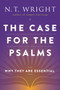 The Case for the Psalms (Why They Are Essential) by N. T. Wright, 9780062230515