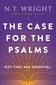 The Case for the Psalms (Why They Are Essential) by N. T. Wright, 9780062230515