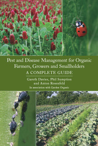 Pest and Disease Management for Organic Farmers, Growers and Smallholders by Gareth Davies, Phil Sumption, Anton Rosenfeld, 9781847971500