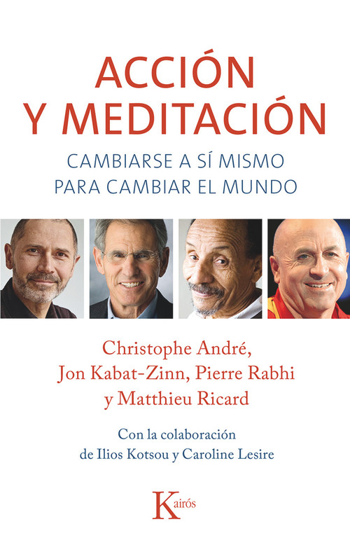 Acción y meditación (Cambiarse a sí mismo para cambiar el mundo) (Spanish Edition) by Christophe André, Jon Kabat-Zinn, Pierre Rabhi, Matthieu Ricard, 9788499884301