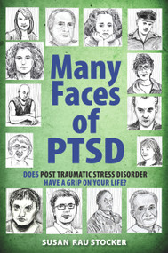 Many Faces of PTSD (Does Post Traumatic Stress Disorder Have a Grip On Your Life?) by Susan Rau Stocker, 9781615470020