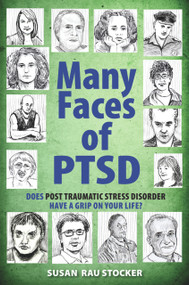 Many Faces of PTSD (Does Post Traumatic Stress Disorder Have a Grip On Your Life?) by Susan Rau Stocker, 9781615470020