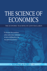 The Science of Economics (The Economic Teaching of Leon MacLaren) by Raymond Makewell, 9780856832918