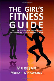 The Girl's Fitness Guide (Expert Coaching for the Young Woman Who Wants to Look and Feel Her Best) by Gheorghe Muresan, Rares Nick Morar, Frank C. Hawkins, 9780979321962