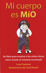 Mi cuerpo es MÍO (Un libro para enseñenar a los niños chicos cómo resistir el contacto incómodo) by Lory Freeman, Carol Deach, Lois B. Dunn, 9780943990194
