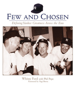 Few and Chosen (Defining Yankee Greatness Across the Eras) by Whitey Ford, Phil Pepe, Yogi Berra, 9781572437227