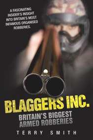Blaggers Inc (Britain's Biggest Armed Robberies) by Terry Smith, 9781843589594