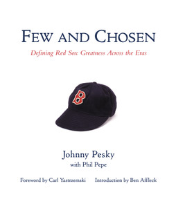 Few and Chosen Red Sox (Defining Red Sox Greatness Across the Eras) by Johnny Pesky, Phil Pepe, Carl Yastrzemski, Ben Affleck, 9781572436084