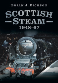 Scottish Steam 1948-67 by Brian J. Dickson, 9780752476872