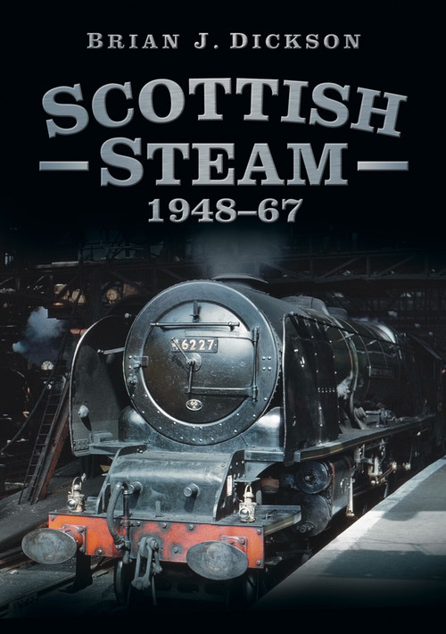Scottish Steam 1948-67 by Brian J. Dickson, 9780752476872