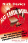 Flat Earth News (An Award-Winning Reporter Exposes Falsehood, Distortion and Propaganda in the Global Media) by Nick Davies, 9780099512684