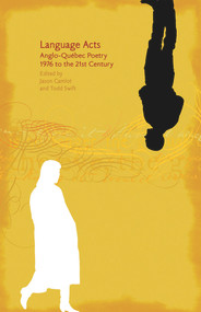 Language Acts (Anglo-Qubec Poetry 1976 to the 21st Century) by Jason Camlot, 9781550652253
