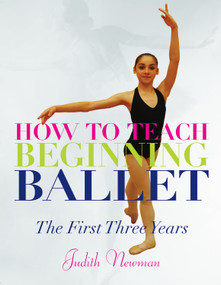 How to Teach Beginning Ballet (The First Three Years) by Judith Newman, 9780871273741