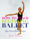 How to Teach Beginning Ballet (The First Three Years) by Judith Newman, 9780871273741