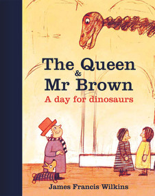 The Queen & Mr Brown: A Day for Dinosaurs - 9780565093259 by James Francis Wilkins, 9780565093259