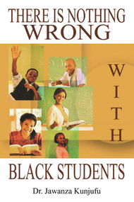 There Is Nothing Wrong with Black Students by Jawanza Kunjufu, 9781934155608