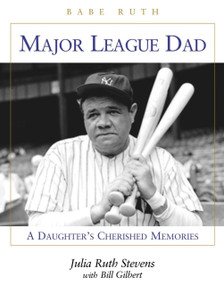 Major League Dad (A Daughter's Cherished Memories) by Julia Ruth Stevens, Bill Gilbert, 9781892049278