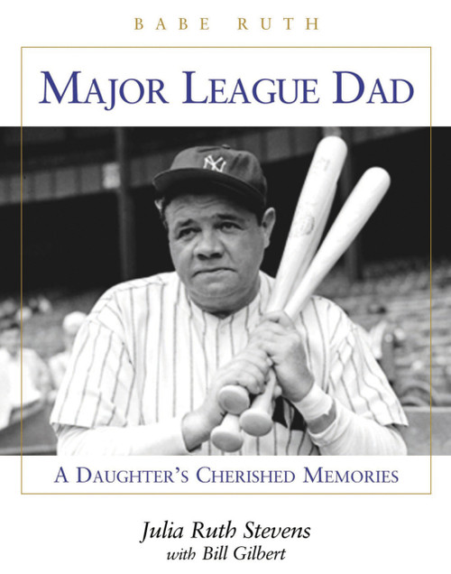 Major League Dad (A Daughter's Cherished Memories) by Julia Ruth Stevens, Bill Gilbert, 9781892049278