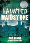 Haunted Maidstone by Neil Arnold, 9780752459226