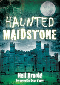 Haunted Maidstone by Neil Arnold, 9780752459226