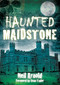 Haunted Maidstone by Neil Arnold, 9780752459226