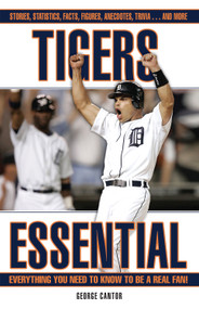 Tigers Essential (Everything You Need to Know to Be a Real Fan!) by George Cantor, 9781572439412