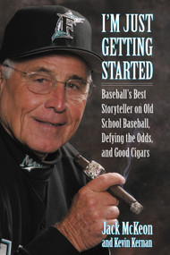 I'm Just Getting Started (Baseball's Best Storyteller on Old School Baseball, Defying the Odds, and Good Cigars) by Jack McKeon, Kevin Kernan, 9781572437111