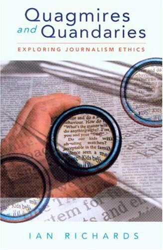 Quagmires and Quandaries (Exploring Journalism Ethics) by Ian Richards, 9780868406237