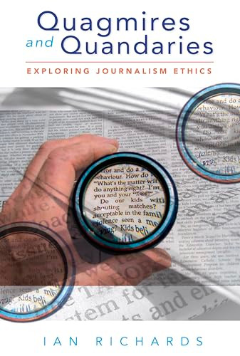 Quagmires and Quandaries (Exploring Journalism Ethics) by Ian Richards, 9780868406237