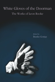 White Gloves of the Doorman (The Works of Leon Rooke) by Branko Gorjup, 9781550966114