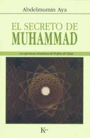 El secreto de Muhammad (La experiencia chamánica del Profeta del Islam) (Spanish Edition) by Abdelmumin Aya, 9788472456242
