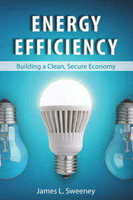 Energy Efficiency (Building a Clean, Secure Economy) by James L. Sweeney, 9780817919542