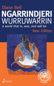 Ngarrindjeri Wurruwarrin (A World That Is, Was, and Will Be) by Diane Bell, 9781742199184
