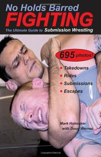 No Holds Barred Fighting (The Ultimate Guide to Submission Wrestling) by Mark Hatmaker, Doug Werner, 9781884654176