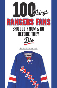 100 Things Rangers Fans Should Know & Do Before They Die by Adam Raider, Russ Cohen, 9781600789175