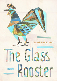 The Glass Rooster by Janis Freegard, 9781869408336
