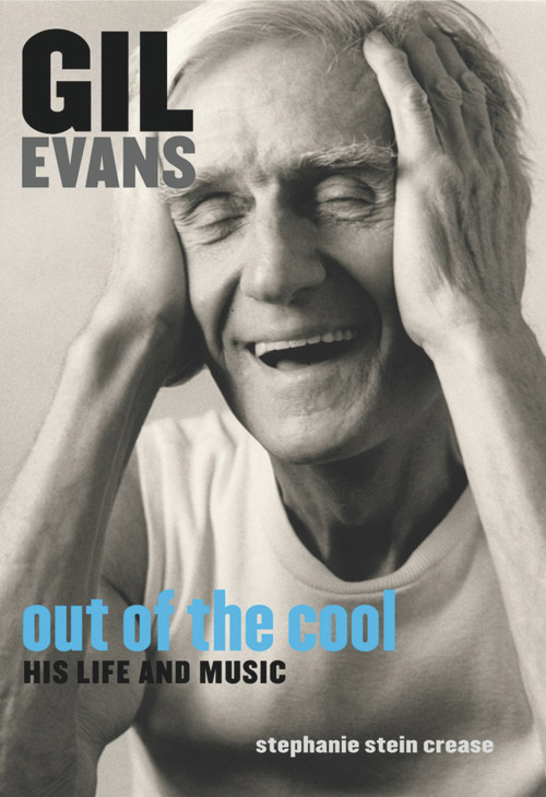 Gil Evans: Out of the Cool (His Life and Music) by Stephanie Stein Crease, 9781556524936