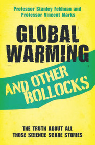 Global Warming and Other Bollocks (The Truth About All Those Science Scare Stories) - 9781782199076 by Stanley Feldman, Professor Vincent Marks, 9781782199076