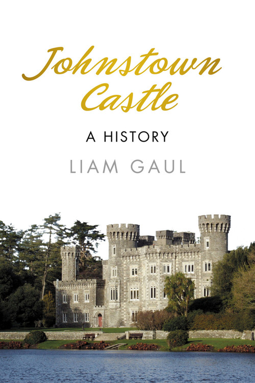Johnstown Castle: A History (A History) by Liam Gaul, 9781845888268