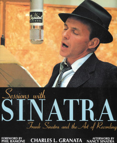 Sessions with Sinatra (Frank Sinatra and the Art of Recording) by Charles L. Granata, Phil Ramone, Nancy Sinatra, 9781556525094