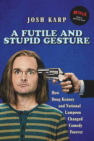 A Futile and Stupid Gesture (How Doug Kenney and National Lampoon Changed Comedy Forever) - 9781556527623 by Josh Karp, 9781556527623