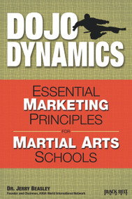 Dojo Dynamics (Essential Marketing Principles for Martial Arts Schools) by Jerry Beasley, 9780897501699