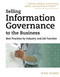 Selling Information Governance to the Business (Best Practices by Industry and Job Function) by Sunil Soares, 9781583473689