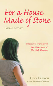 For a House Made of Stone (Gina's Story) by Gina French, Andrew Crofts, 9781904132790