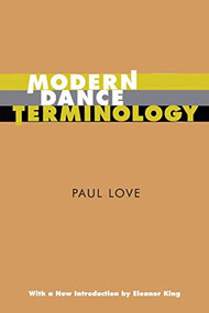 Modern Dance Terminology (The ABC's of Modern Dance as Defined by Its Originators) by Paul Love, 9780871272065