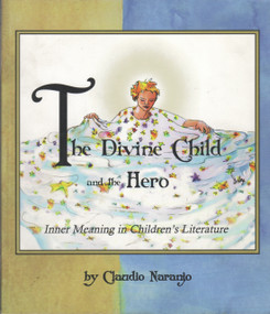 The Divine Child and the Hero (Inner Meaning in Children's Literature) by Claudio Naranjo, 9780895561091