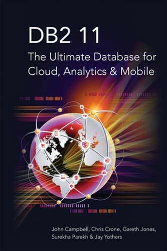 DB2 11 (The Ultimate Database for Cloud, Analytics & Mobile) by John Campbell, Chris Crone, Gareth Jones, Surekha Parekh, Jay Yothers, 9781583474013